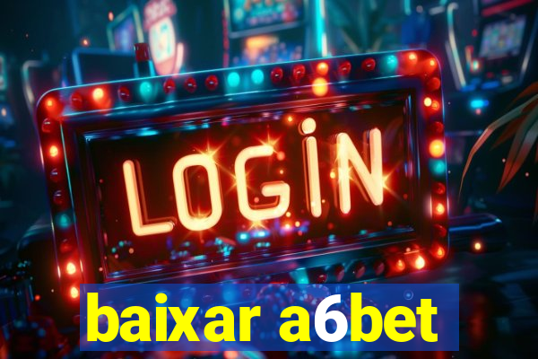 baixar a6bet